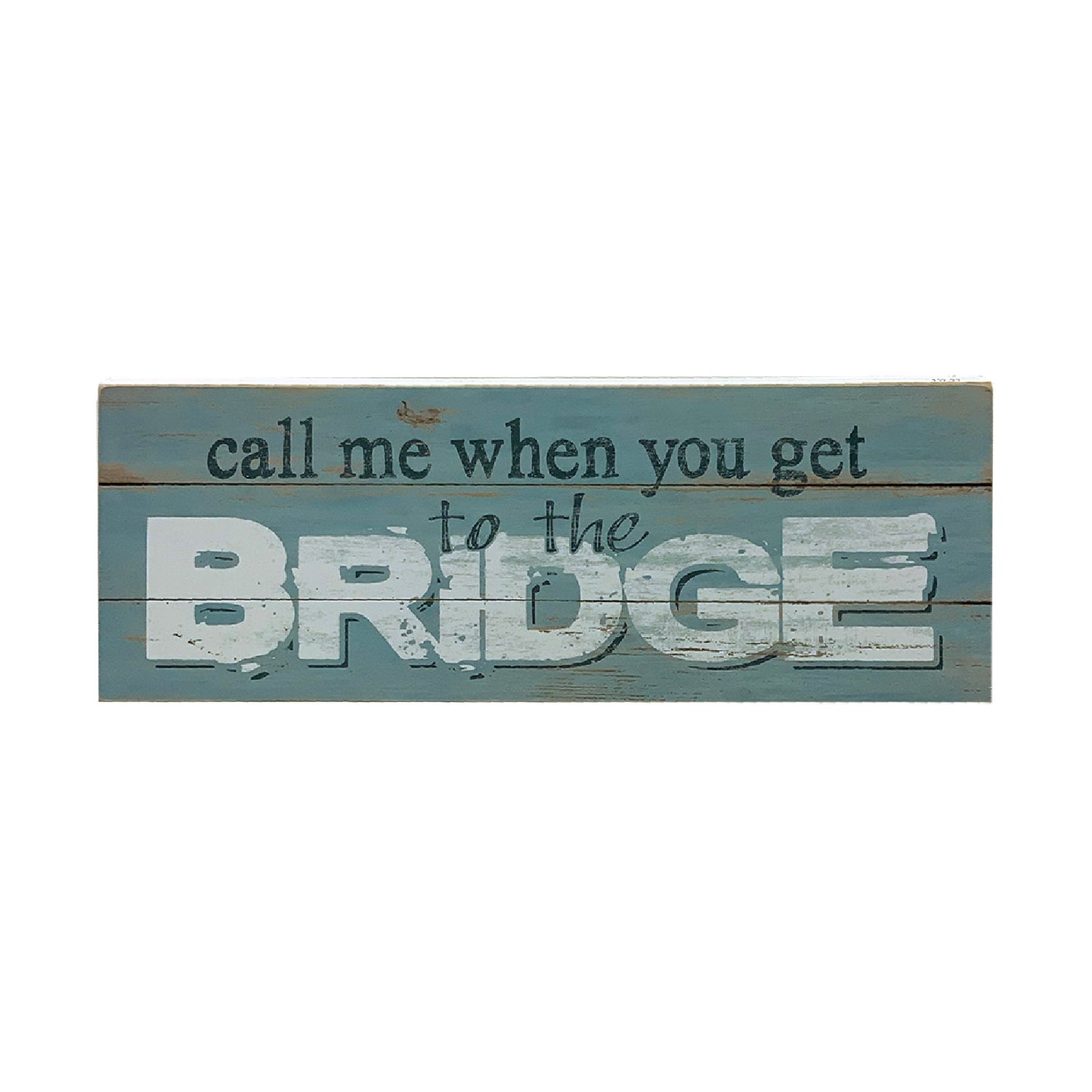 Call Me When You Get To The Bridge Sign